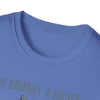 We Bought The House. Send Help T-Shirt