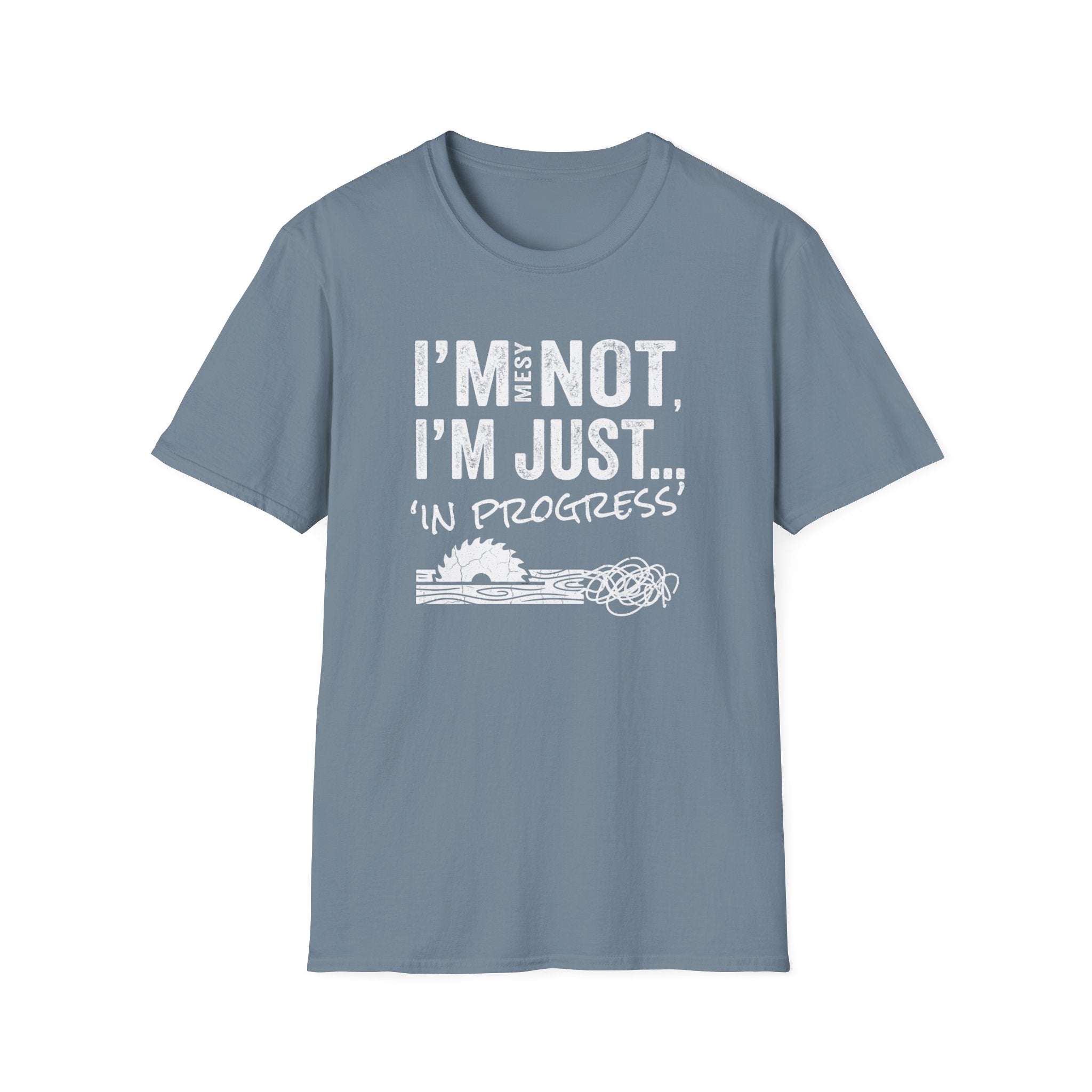 I'm Messy Not, I 'm Just in Progress. T-Shirt