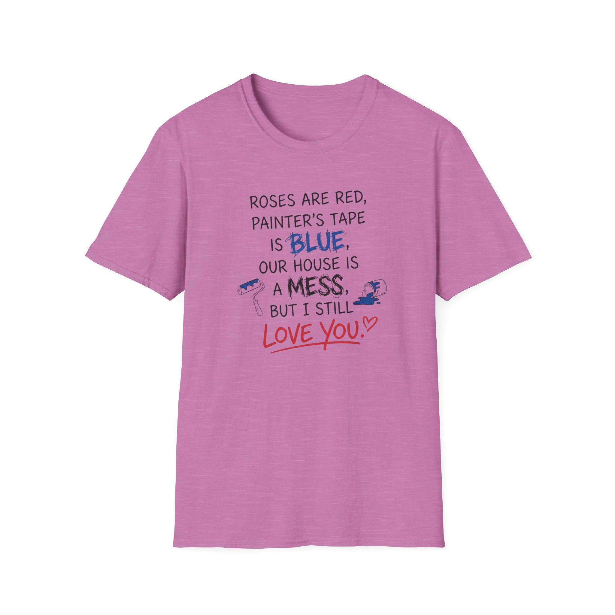 Roses are Red, Painter's Tape is Blue, Our House is a Mess, But I Still Love You T-Shirt