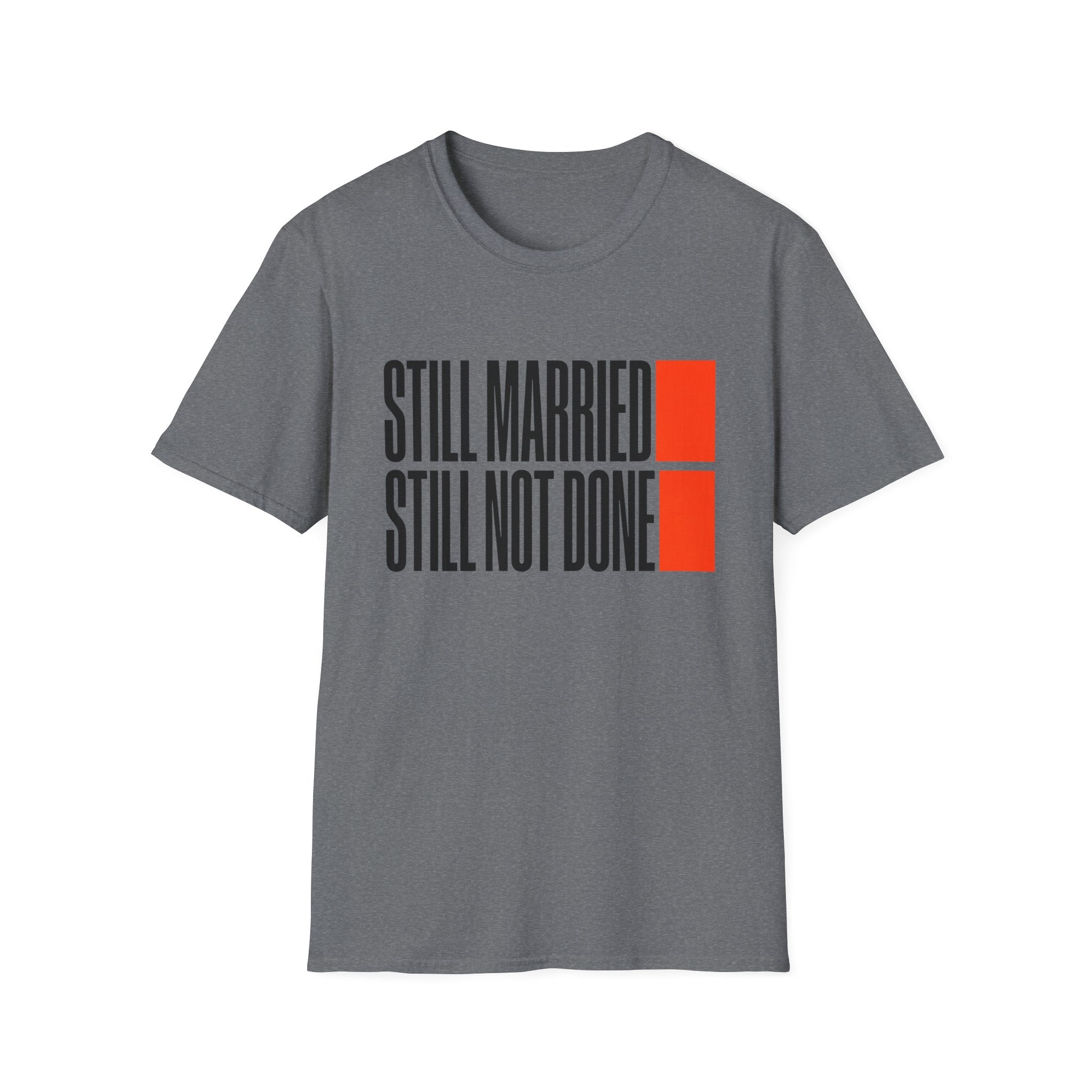 STILL MARRIED. STILL NOT DONE T-Shirt