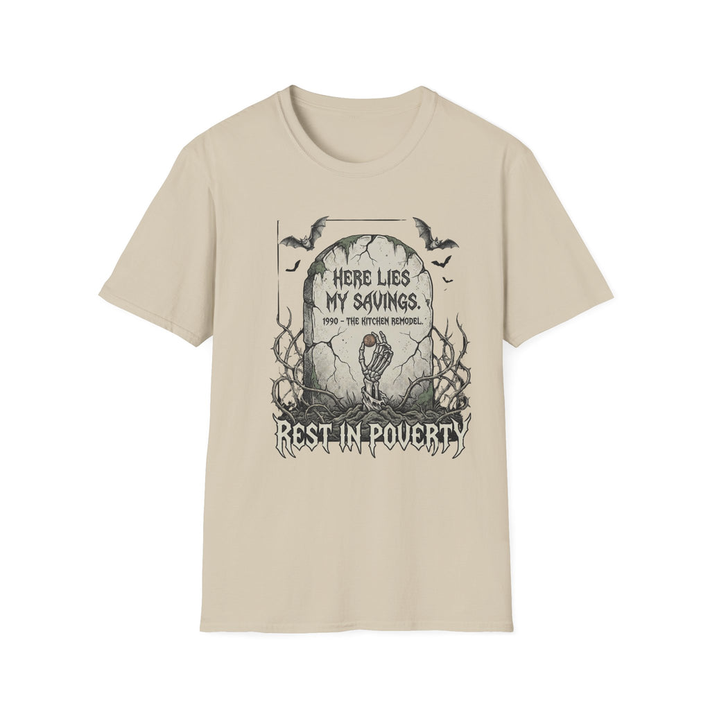 Here Lies My Savings- The Kitchen Remodel. Rest in Poverty T-Shirt