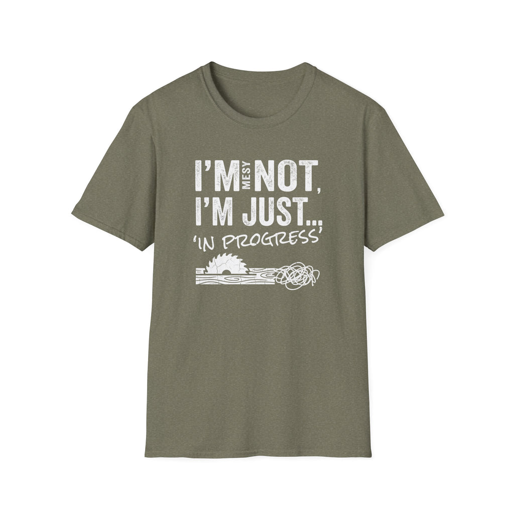 I'm Messy Not, I 'm Just in Progress. T-Shirt