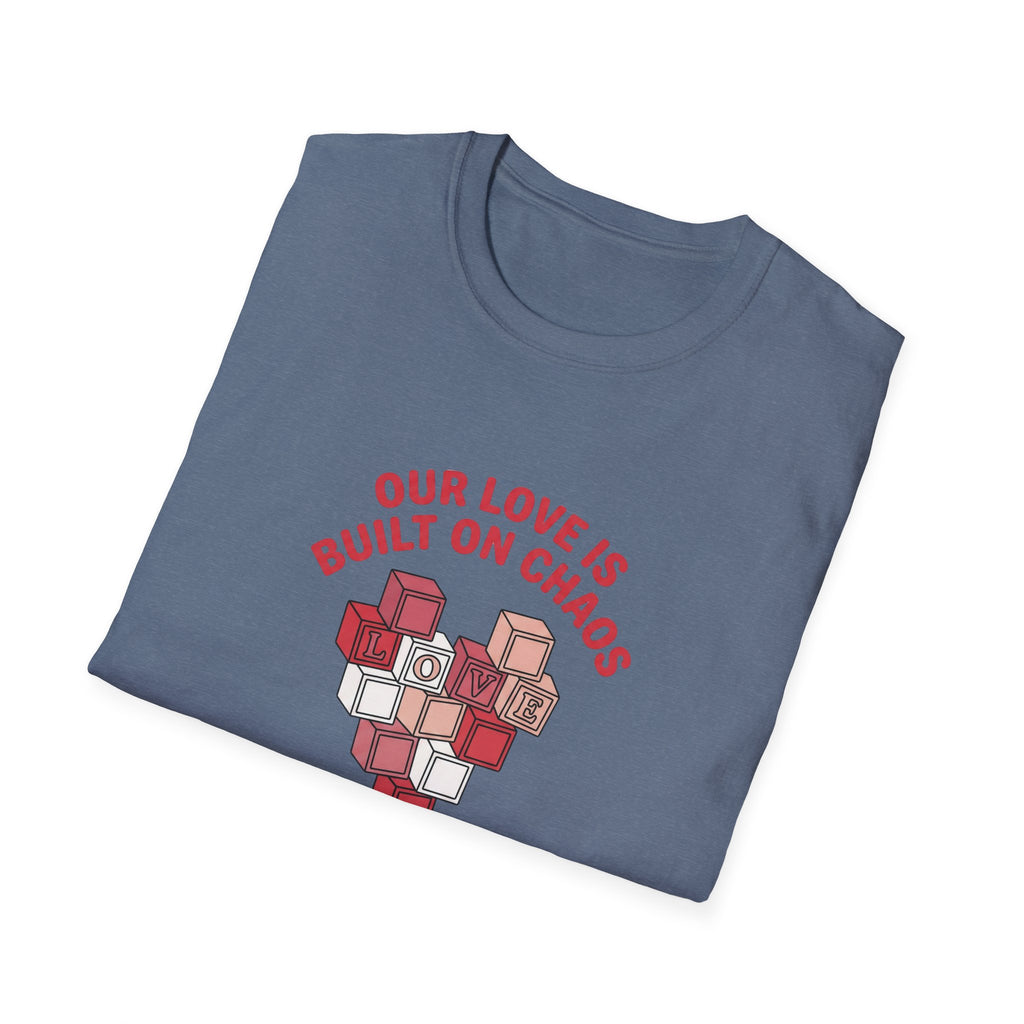 Our Love is Built on Chaos T-Shirt