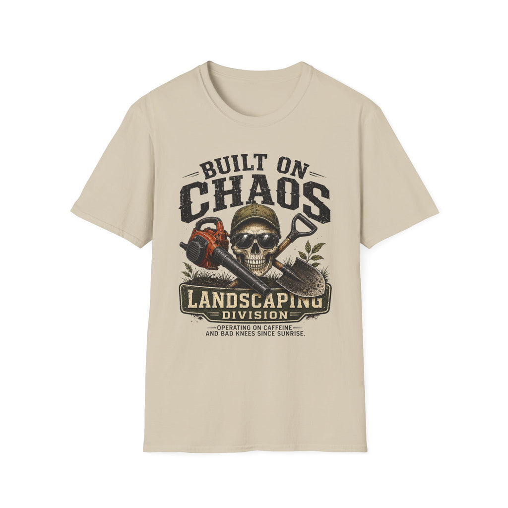 Built On Chaos. Landscaping Division. Operating On Caffeine and Bad Knees Since Sunrise. T-Shirt