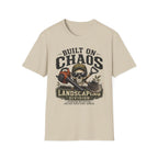 Built On Chaos. Landscaping Division. Operating On Caffeine and Bad Knees Since Sunrise. T-Shirt