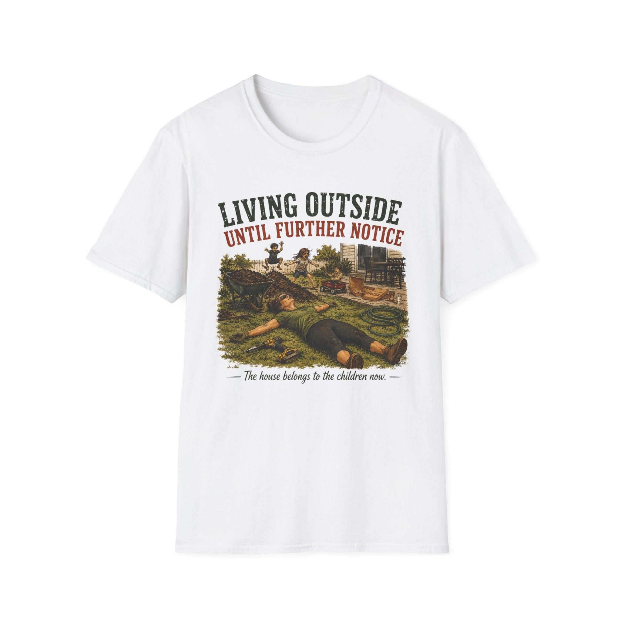 Living Outside Until Furter Notice. The House Belongs to the Children Now. T-Shirt