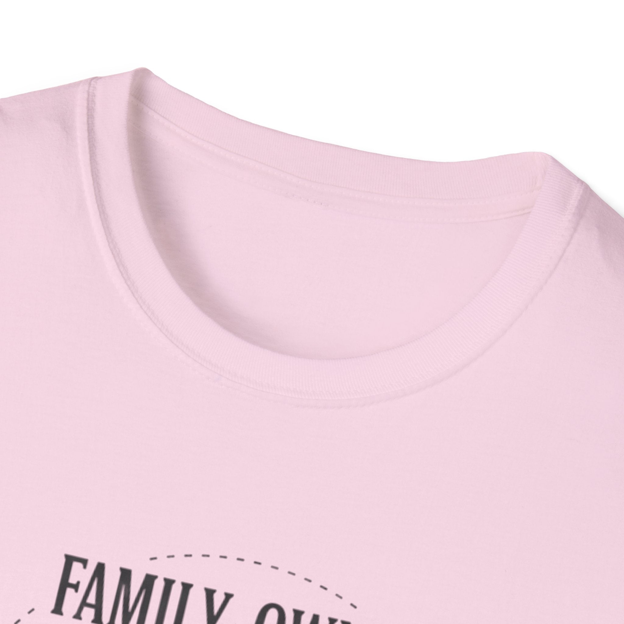 Family-Owned. Professionally Unfinished T-Shirt