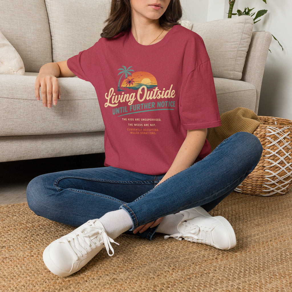 Living Outside Until Furter Notice. The Kids Are Unsupervised. The Weeds Are Not. T-Shirt