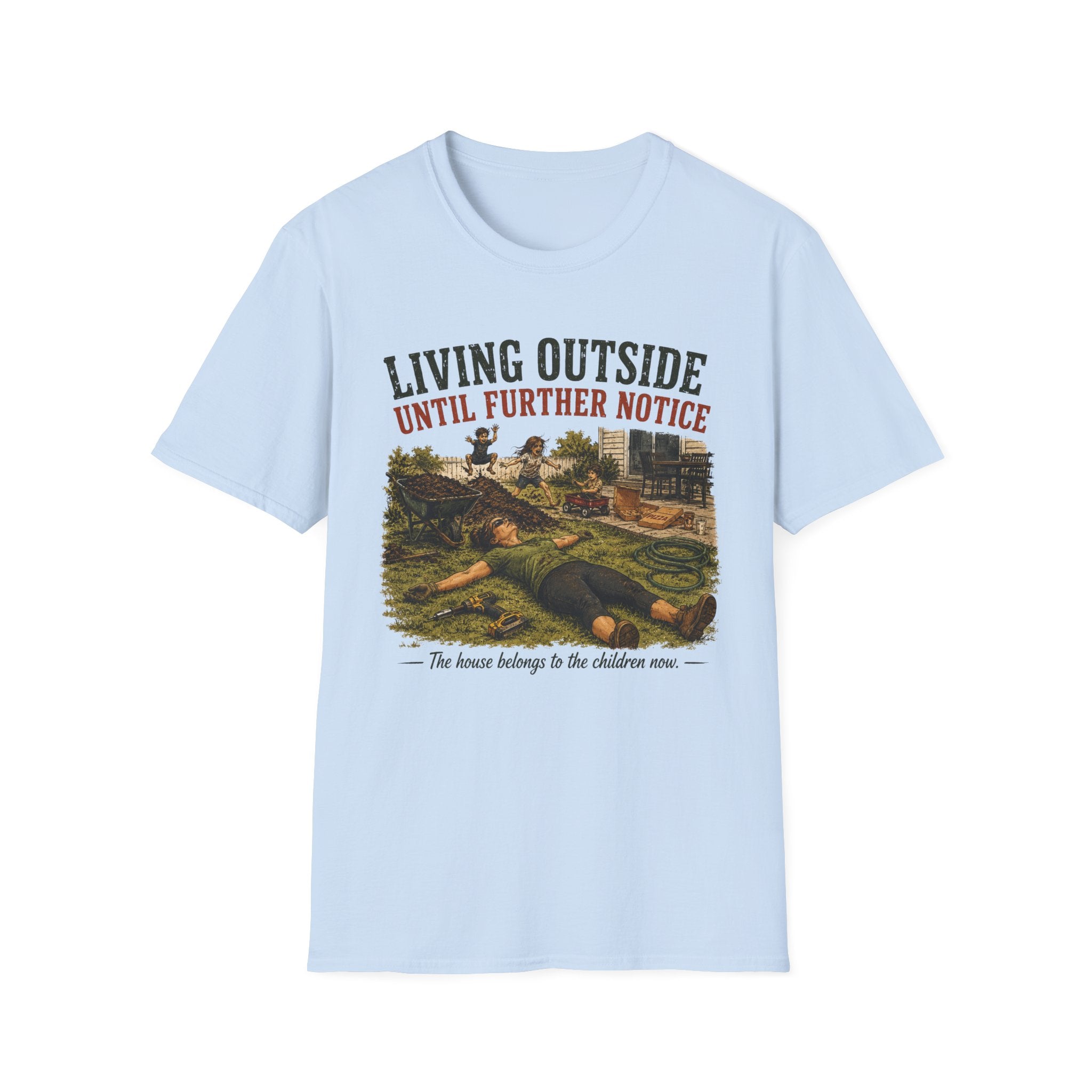 Living Outside Until Furter Notice. The House Belongs to the Children Now. T-Shirt