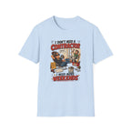 I Don't Need a Contractor I Need More Weekends. T-Shirt