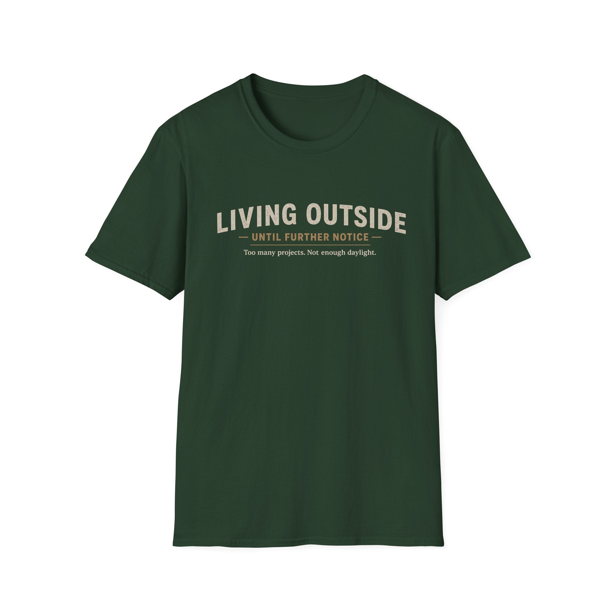 Living Outside Until Furter Notice. Too Many Projects, Not Enough Daylight. T-Shirt