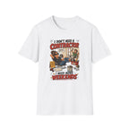I Don't Need a Contractor I Need More Weekends. T-Shirt