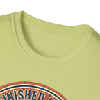 The Unfinished Project. Starting Strong. Finishing Never T-Shirt