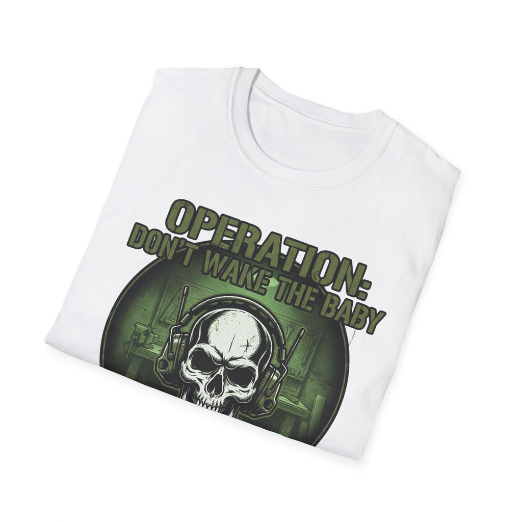 Operation Don't Wake The Baby.  Stealth Mode Engaged T-Shirt