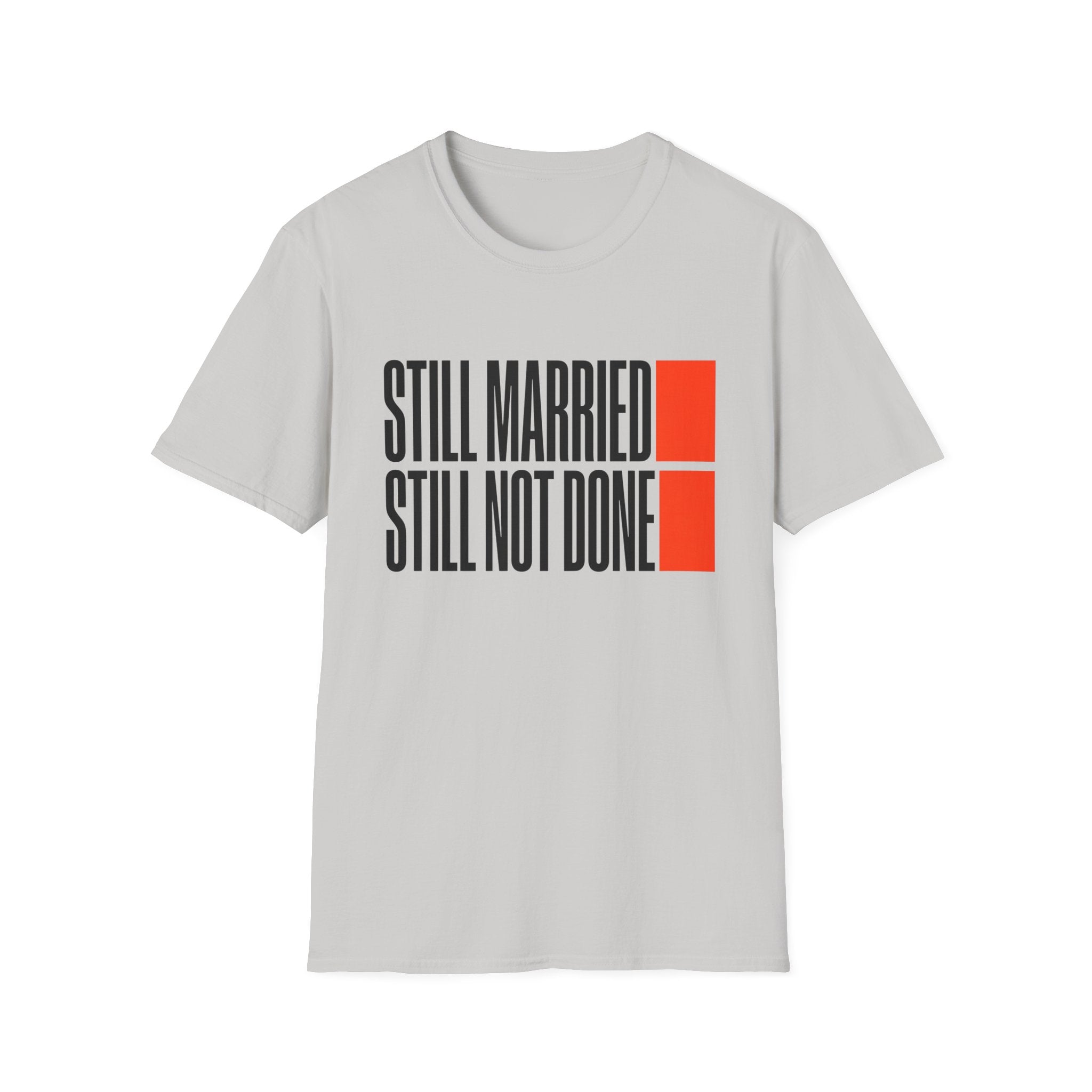 STILL MARRIED. STILL NOT DONE T-Shirt