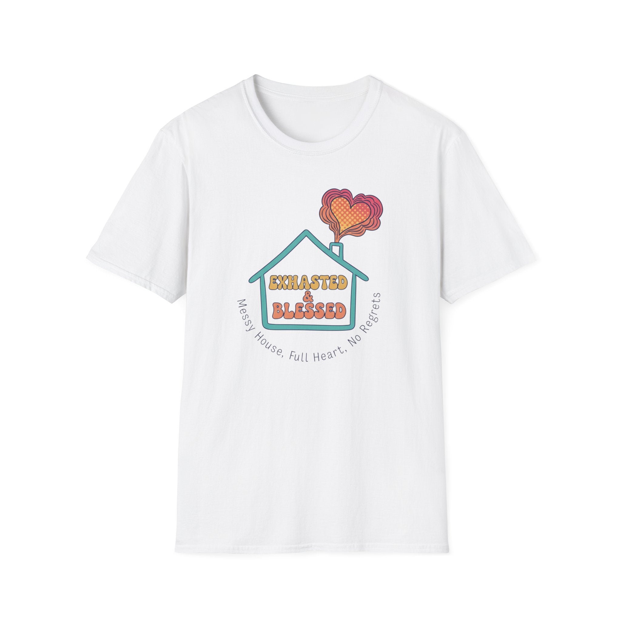 Messy House, Full Heart No Regreats T-Shirt