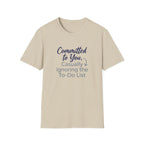 Committed to You, Casually Ignoring the TO-DO LIST (2) T-Shirt