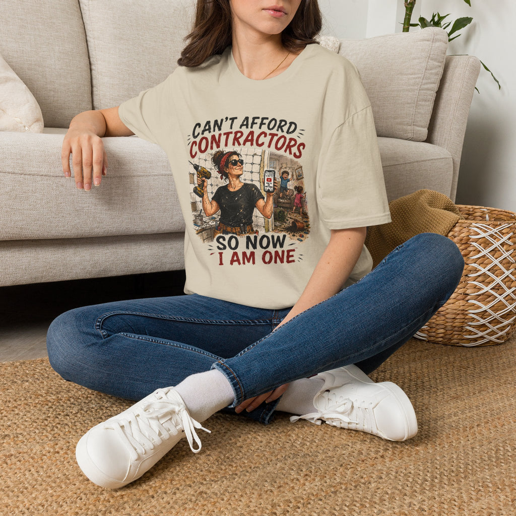 CAN'T Afford Contractors, So Now I Am One. T-Shirt