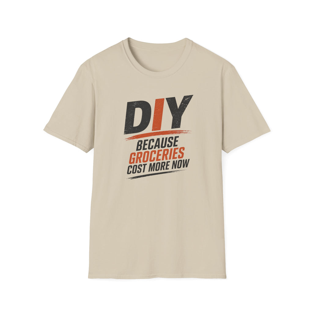DIY Because Groceries Cost More Now. T-Shirt