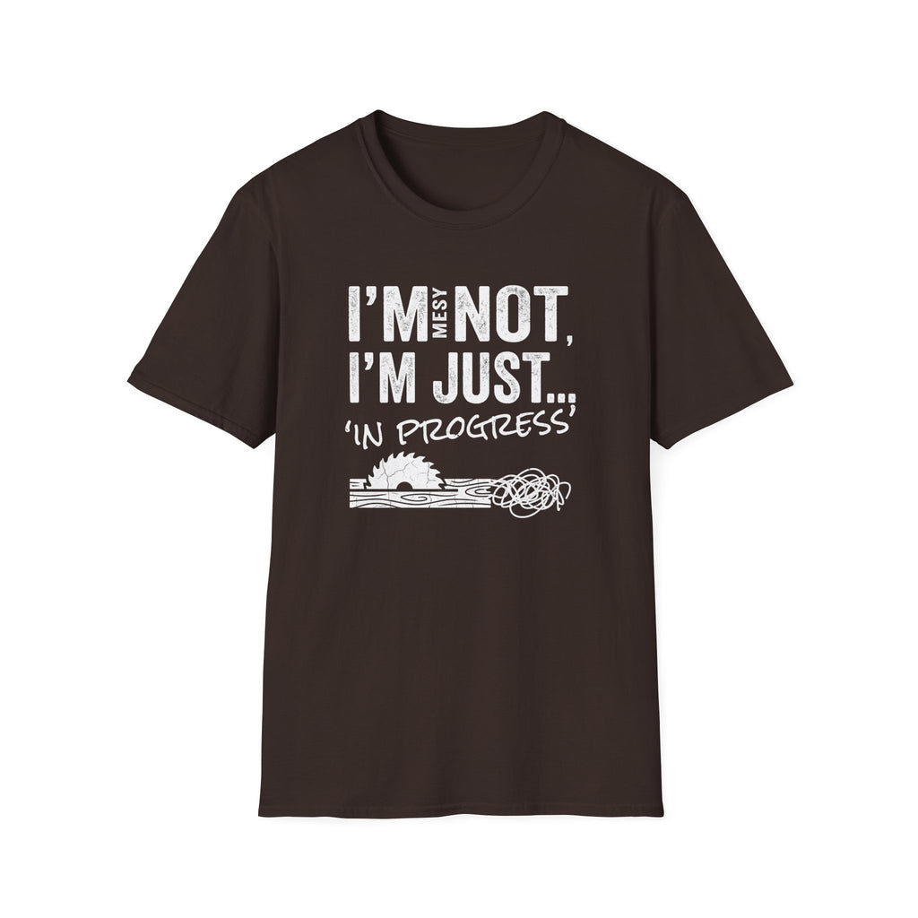 I'm Messy Not, I 'm Just in Progress. T-Shirt