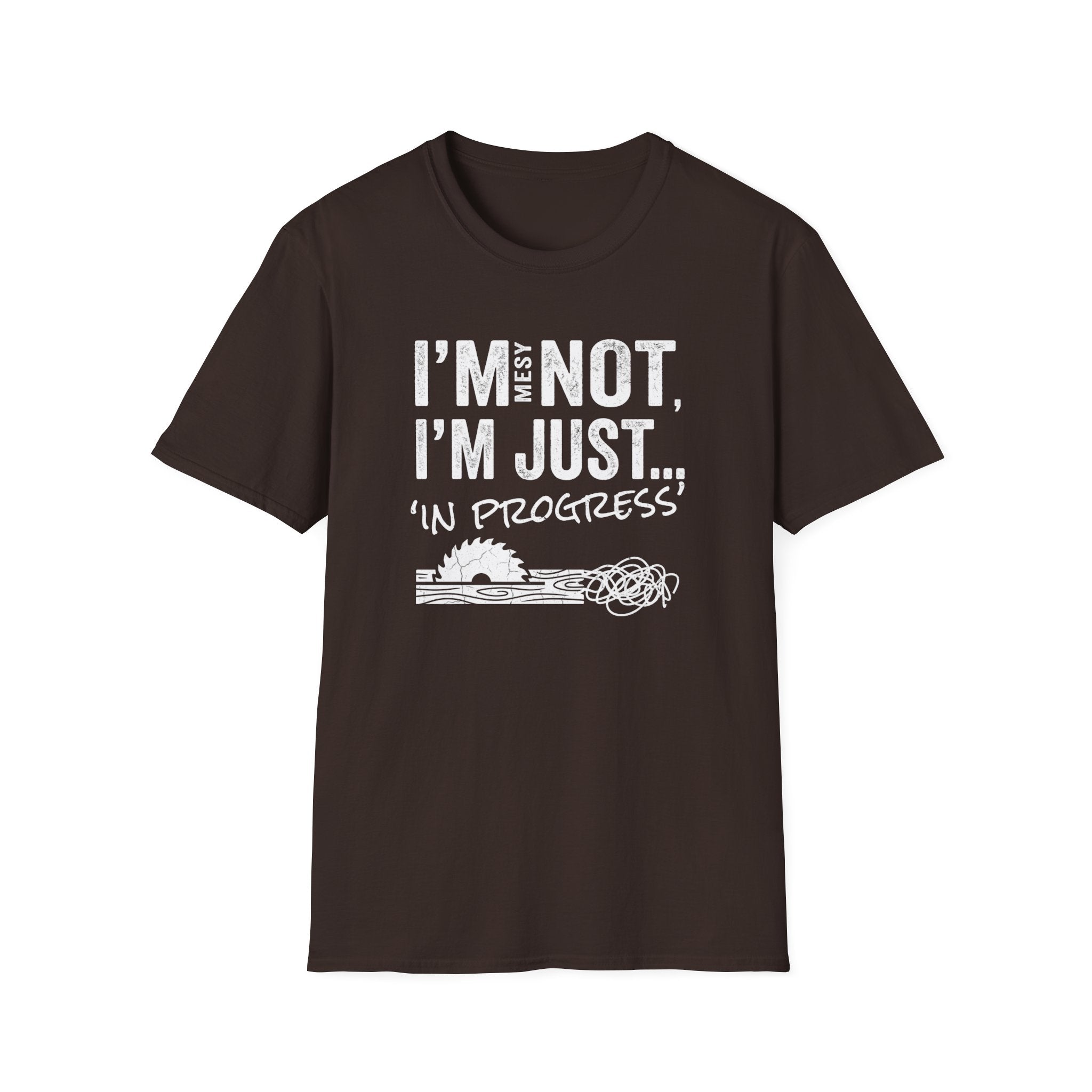 I'm Messy Not, I 'm Just in Progress. T-Shirt