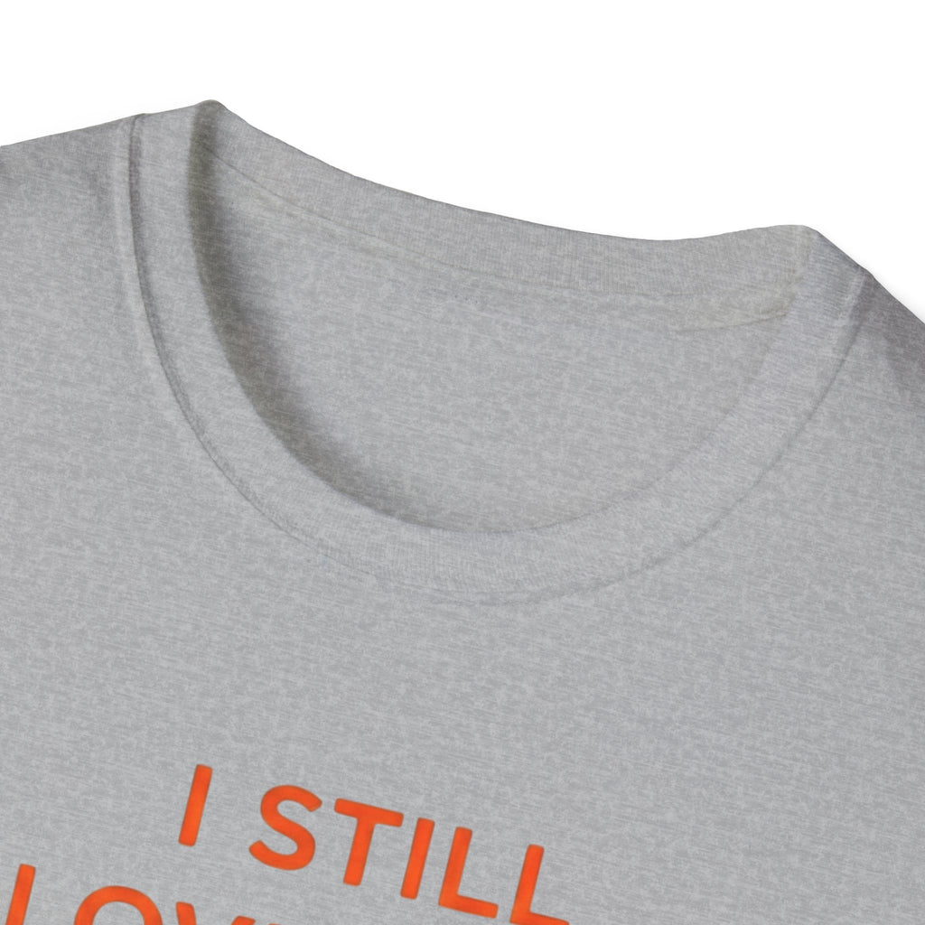I Still Love You. Even With The Unfinished Projects T-Shirt
