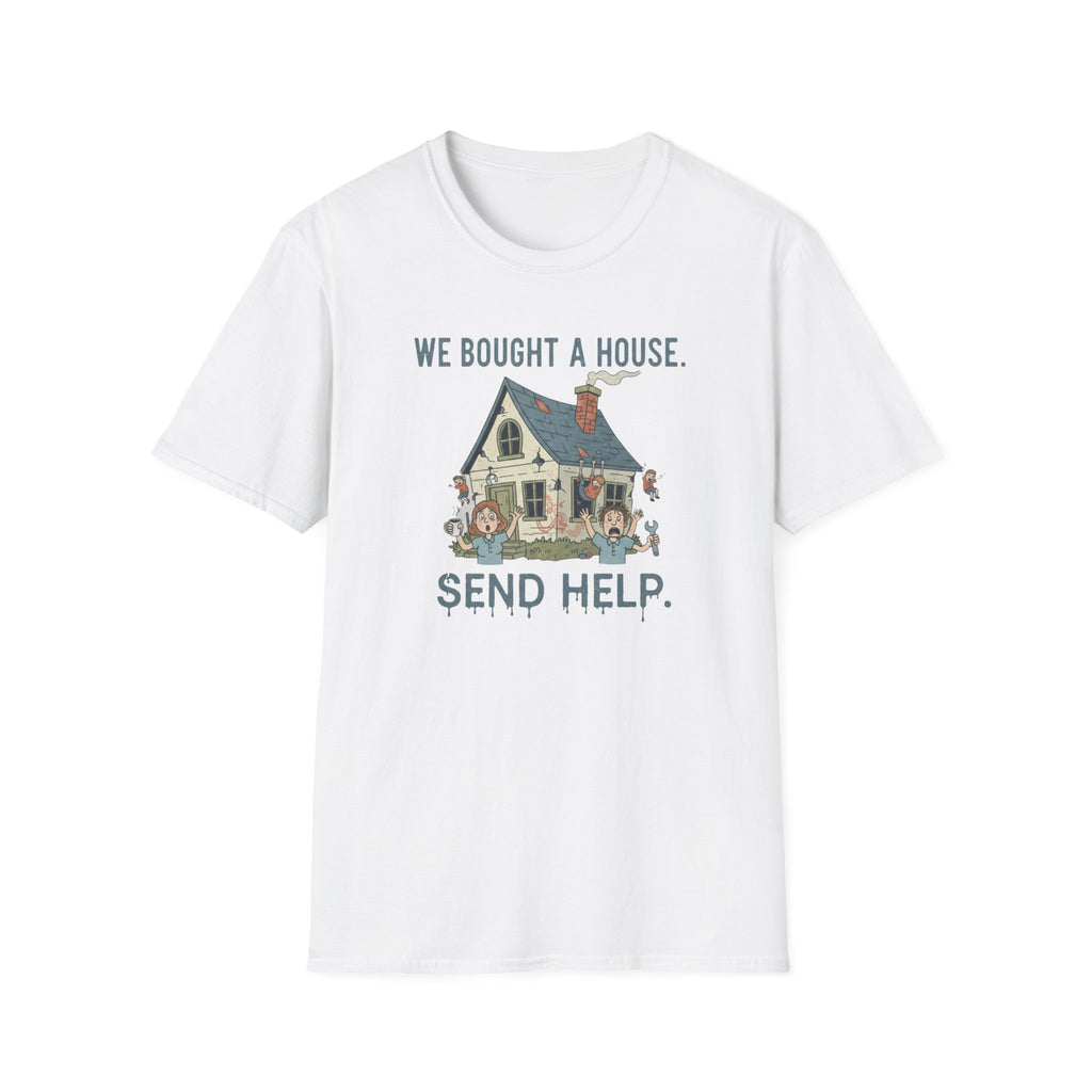 We Bought The House. Send Help T-Shirt