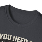 If You Need Me, I'll Be in The Garage. T-Shirt