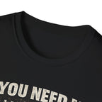 If You Need Me, I'll Be in The Garage. T-Shirt