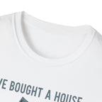 We Bought The House. Send Help T-Shirt