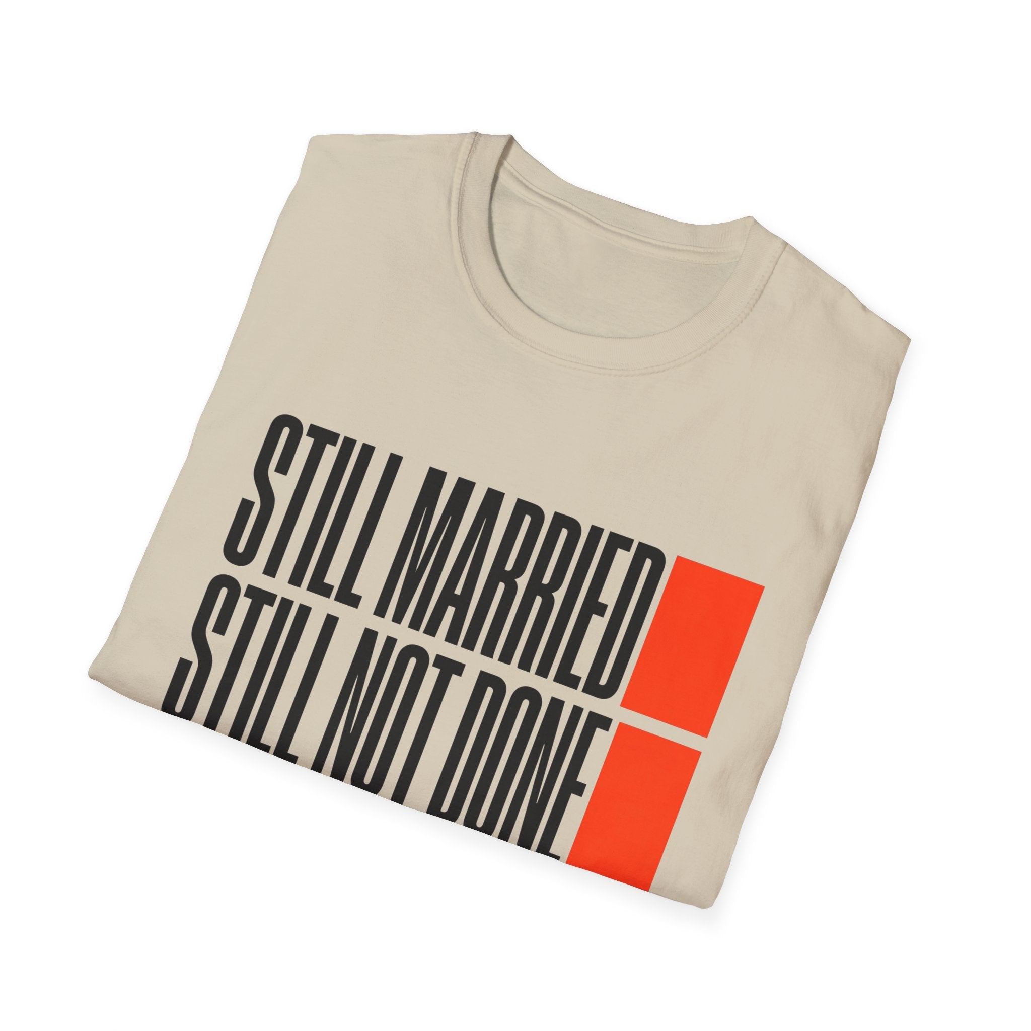 STILL MARRIED. STILL NOT DONE T-Shirt