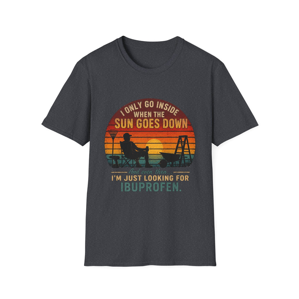 I Only Go Inside When The Sun Goes Down. And Even Then ... I'M Just Looking for Ibuprofen. T-Shirt