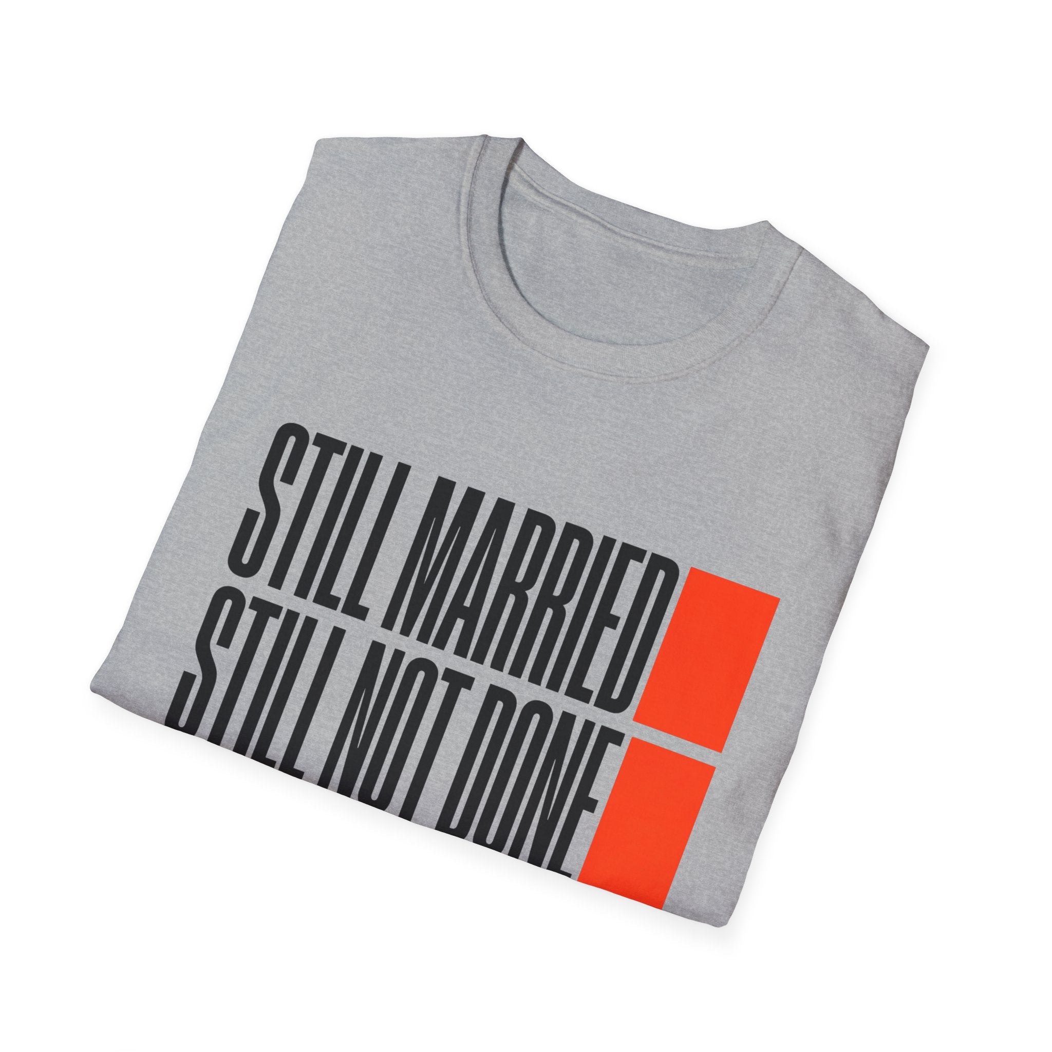 STILL MARRIED. STILL NOT DONE T-Shirt