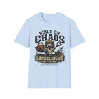Built On Chaos. Landscaping Division. Operating On Caffeine and Bad Knees Since Sunrise. T-Shirt