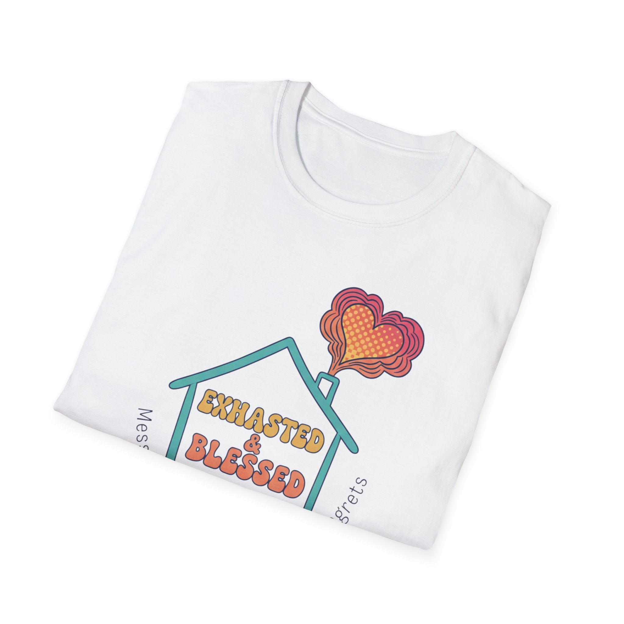 Messy House, Full Heart No Regreats T-Shirt