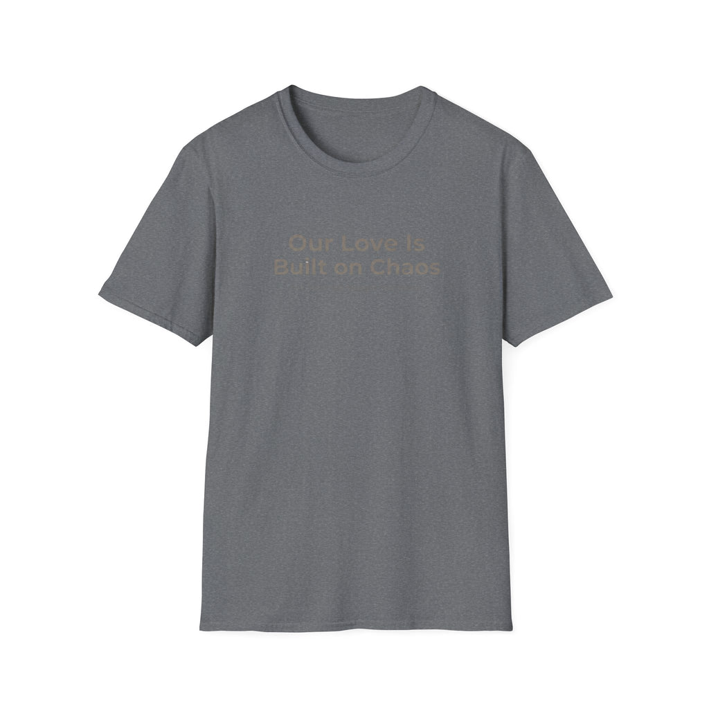 Our Love Is Built on Chaos (1) T-Shirt