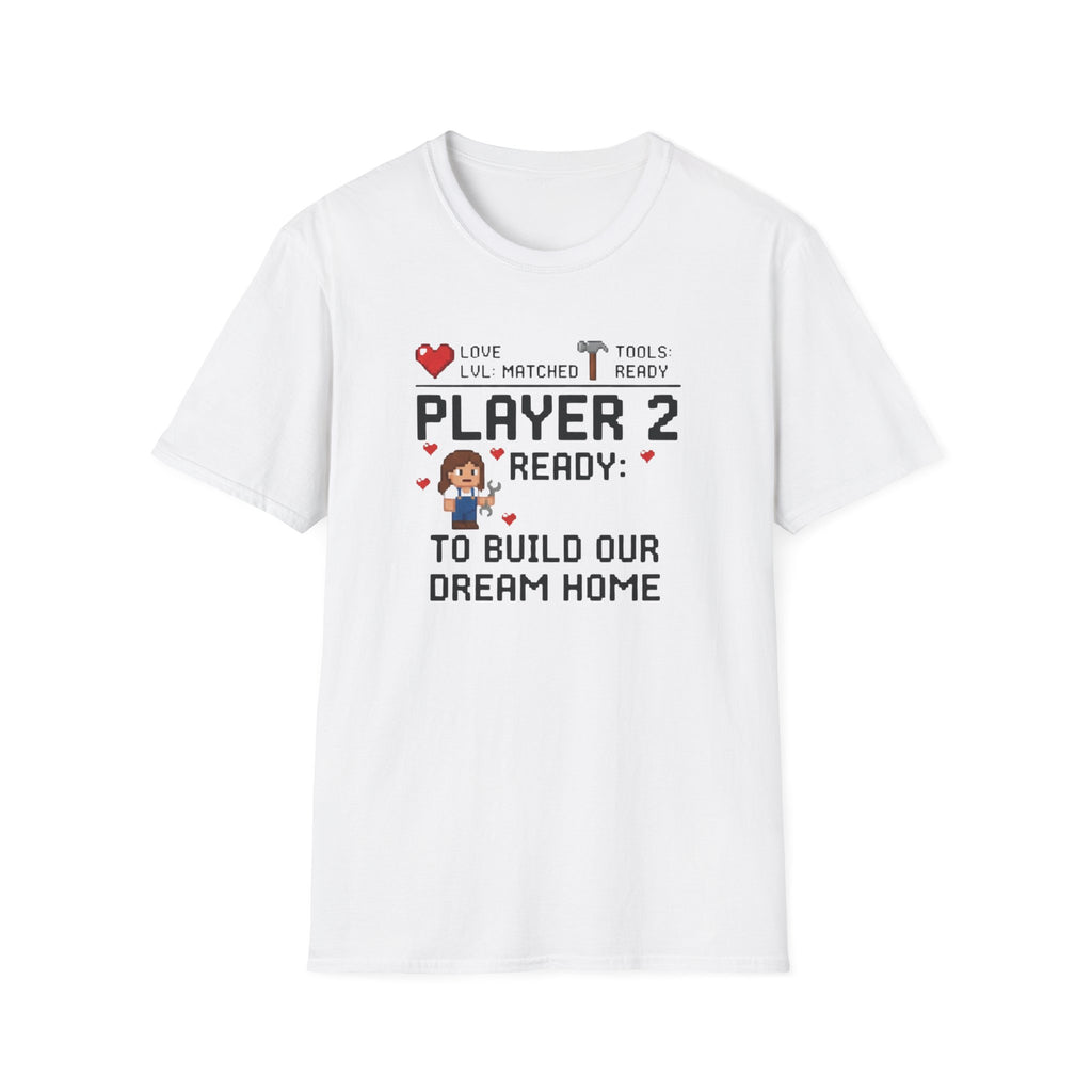 Player 2 Ready To Build our Dream Home T-Shirt
