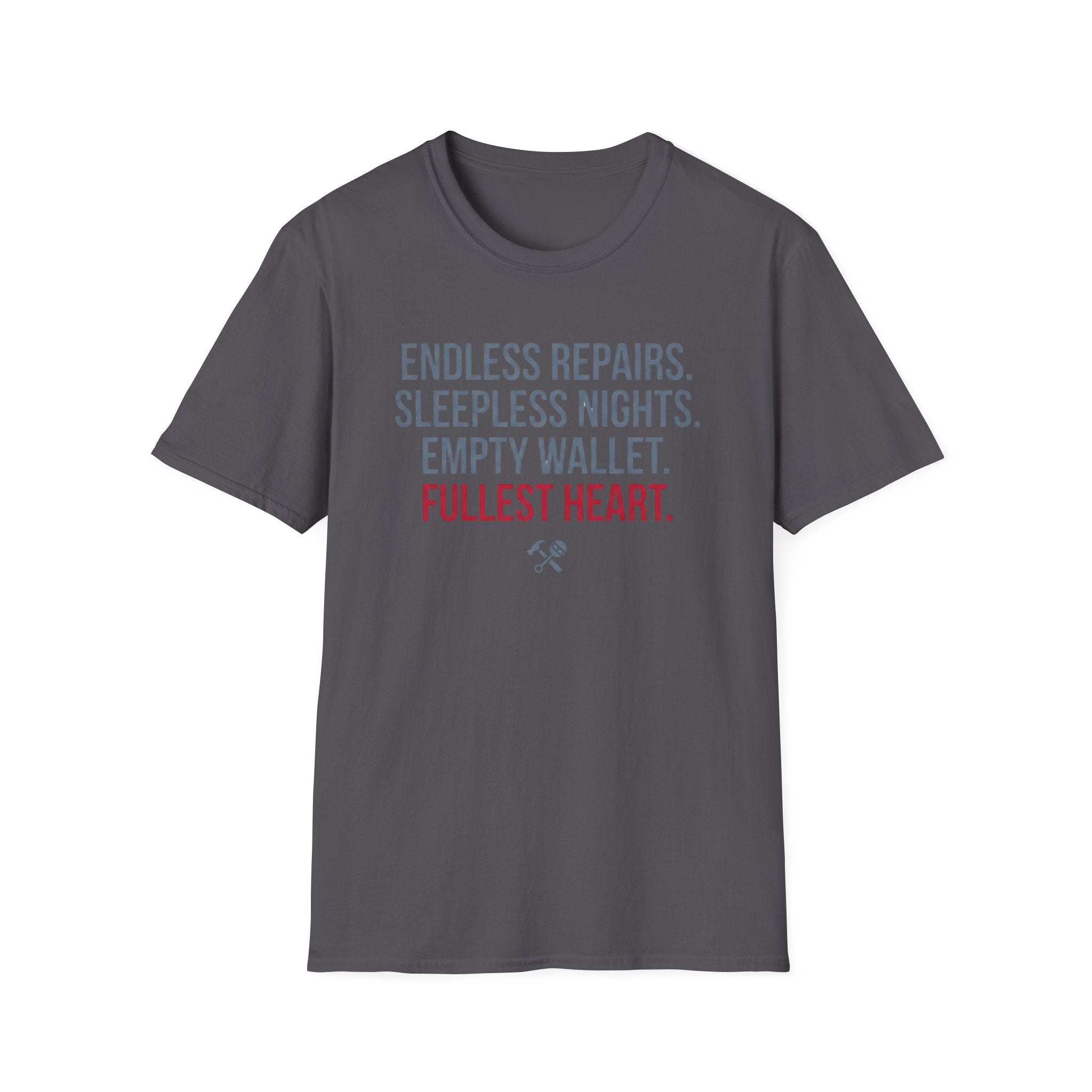 Endless Repairs. Sleepless Nights. Empty Wallet. Fullest Heart T-Shirt