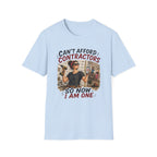CAN'T Afford Contractors, So Now I Am One. T-Shirt