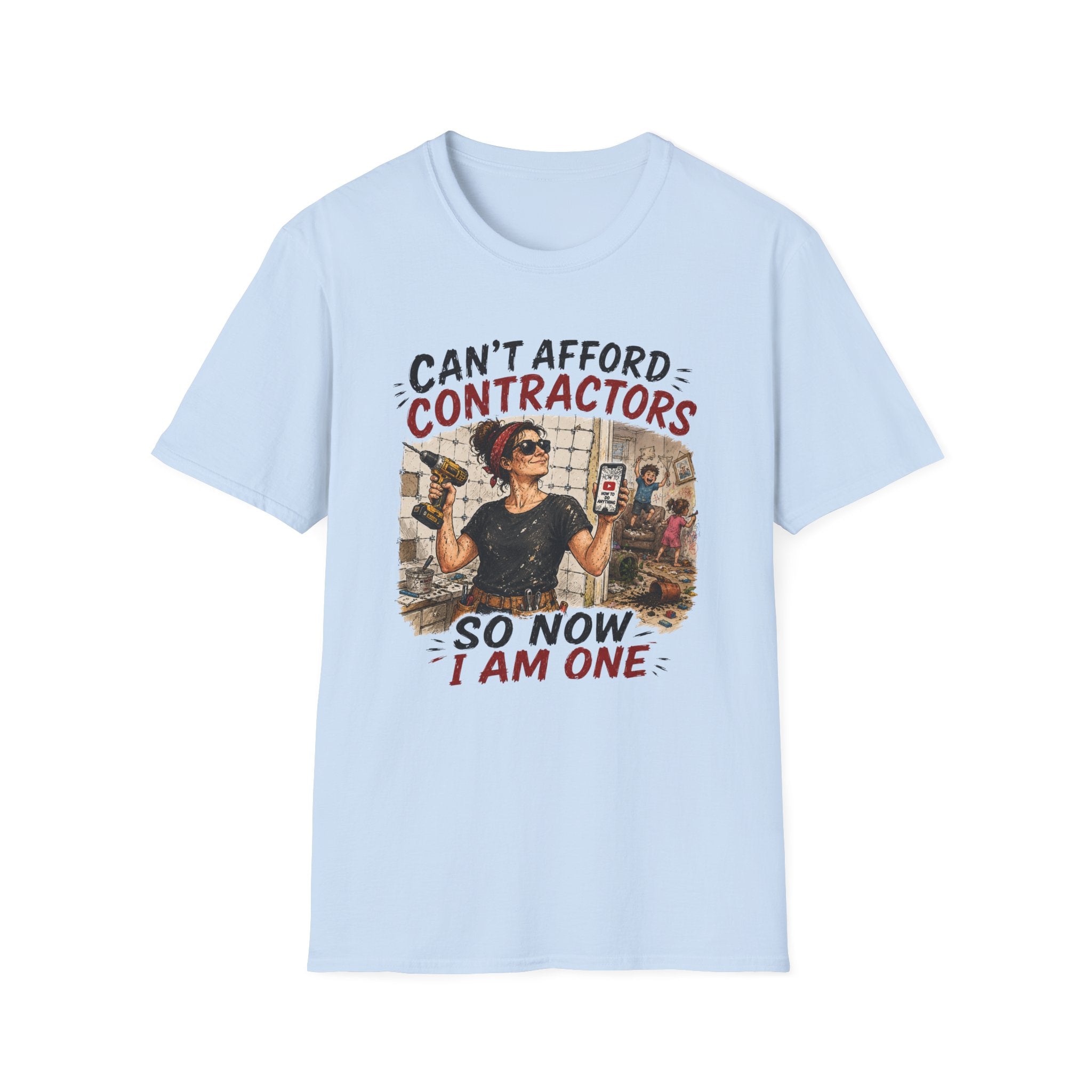 CAN'T Afford Contractors, So Now I Am One. T-Shirt