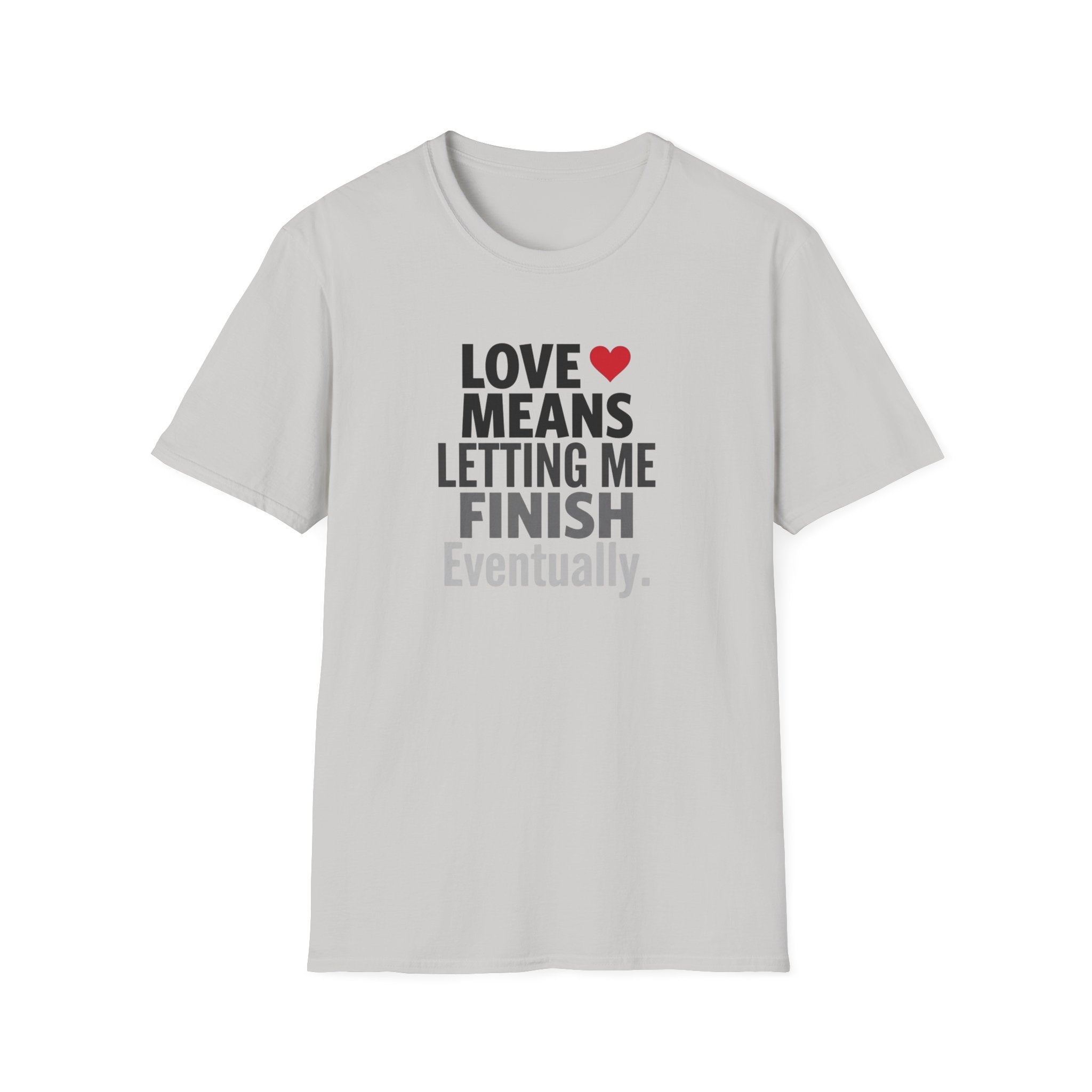 Love Means Letting Me Finish Eventually T-Shirt