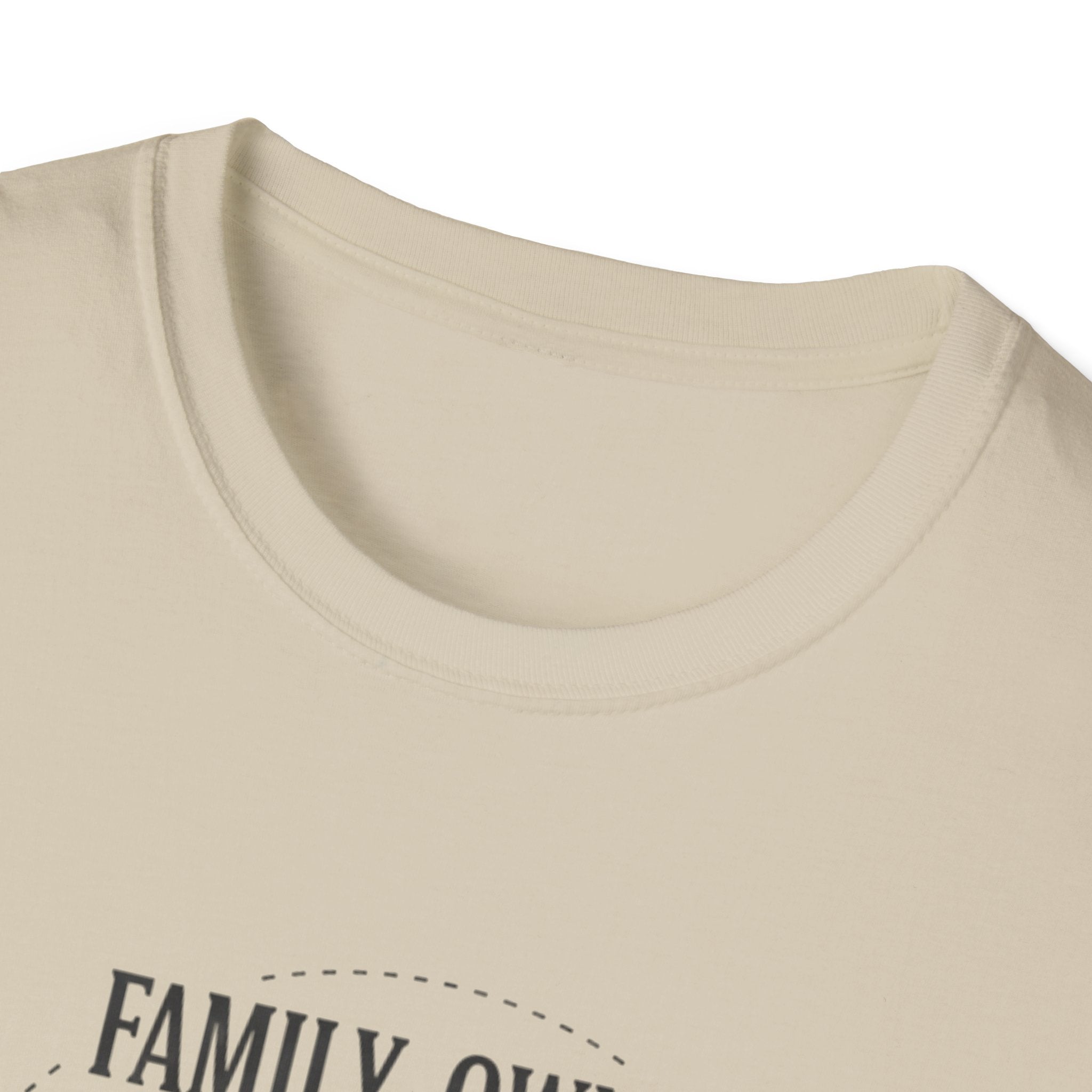 Family-Owned. Professionally Unfinished T-Shirt