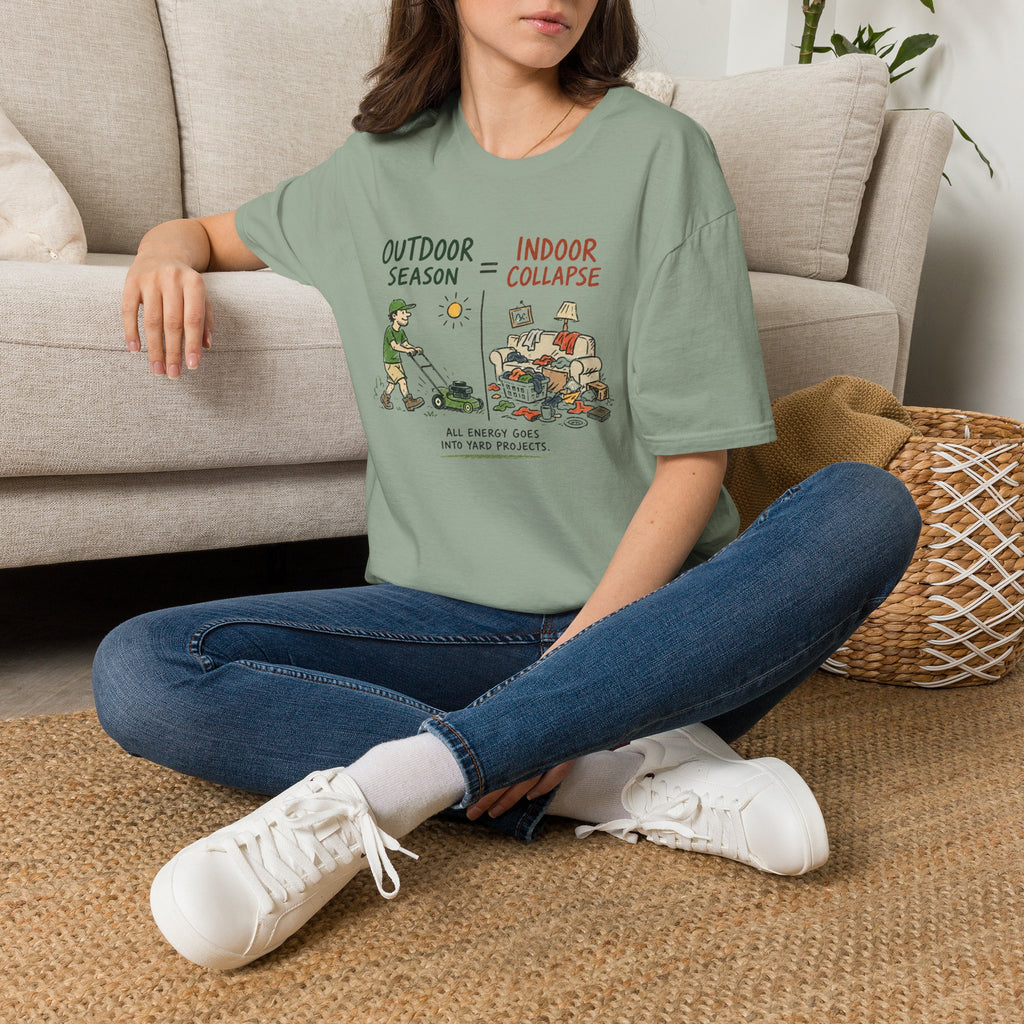 Outdoor Season = Indoor Collapse. All Energy Goes into Yard Projects. T-Shirt