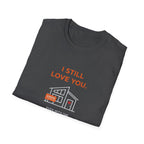 Copy of I Still Love You. Even With The Unfinished Projects T-Shirt (Dark background)