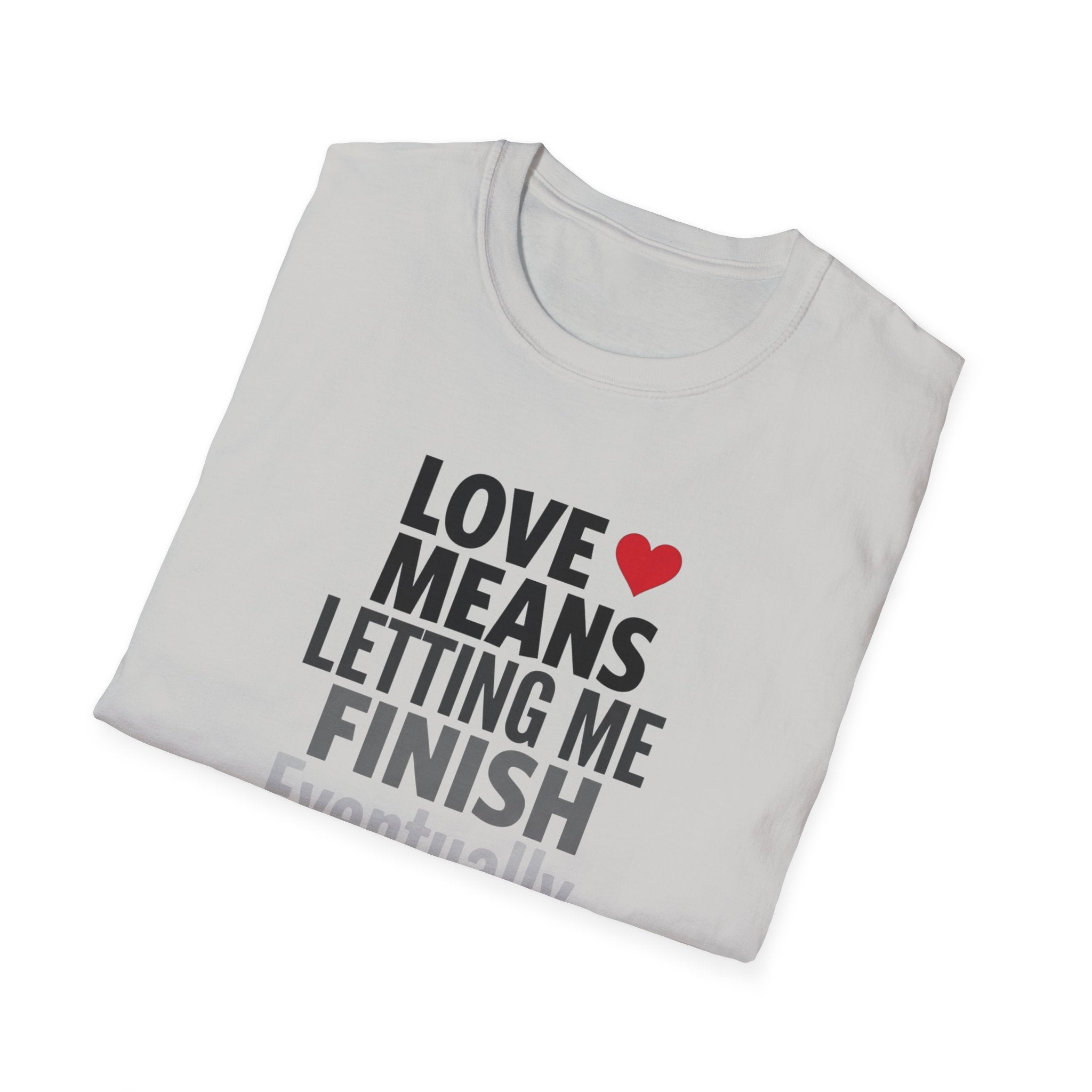 Love Means Letting Me Finish Eventually T-Shirt