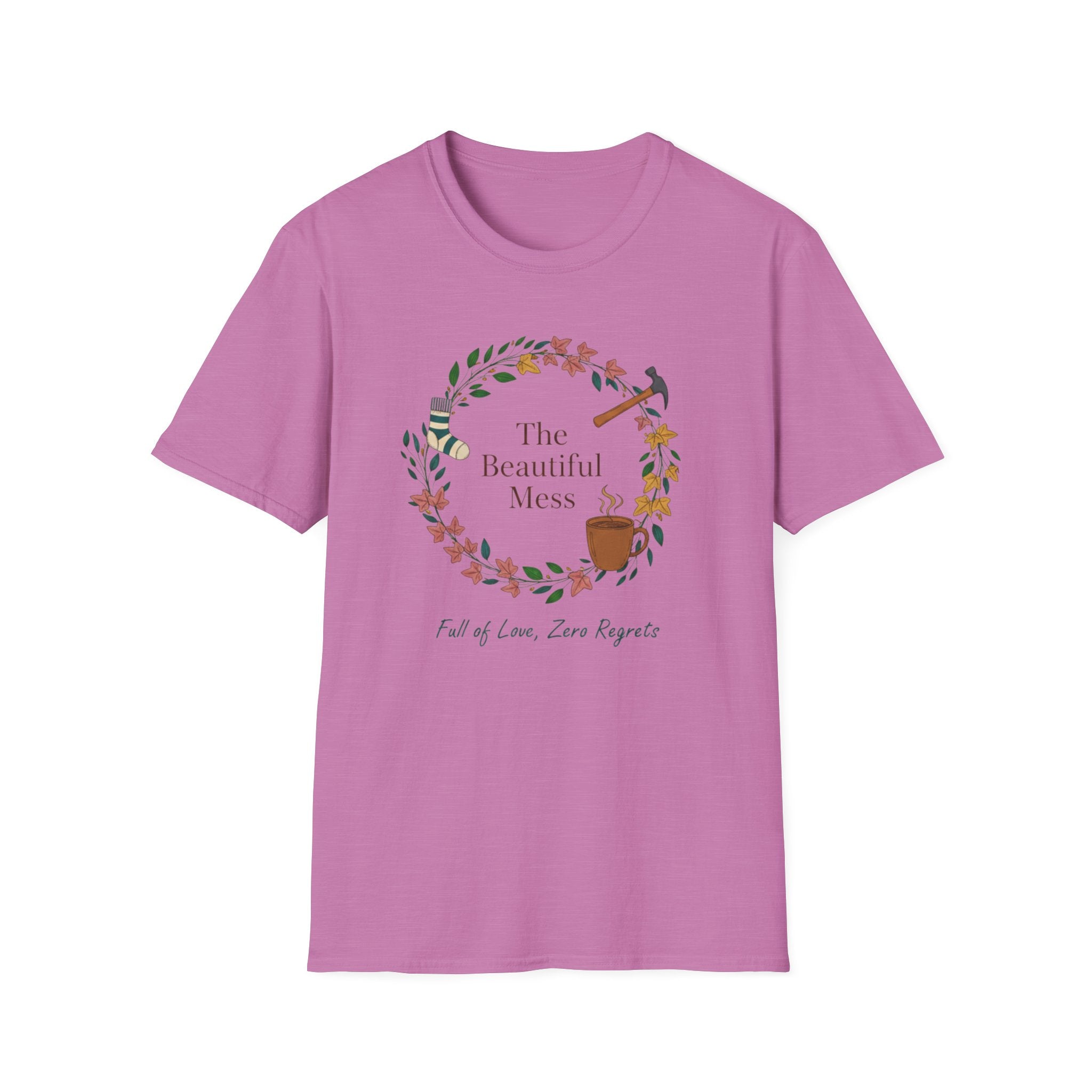 The Beautiful Mess Full of Love , Zero Regrets T-Shirt