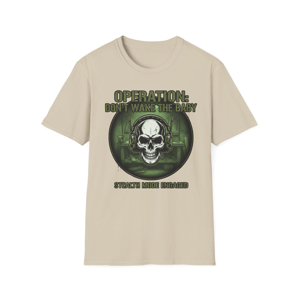 Operation Don't Wake The Baby.  Stealth Mode Engaged T-Shirt