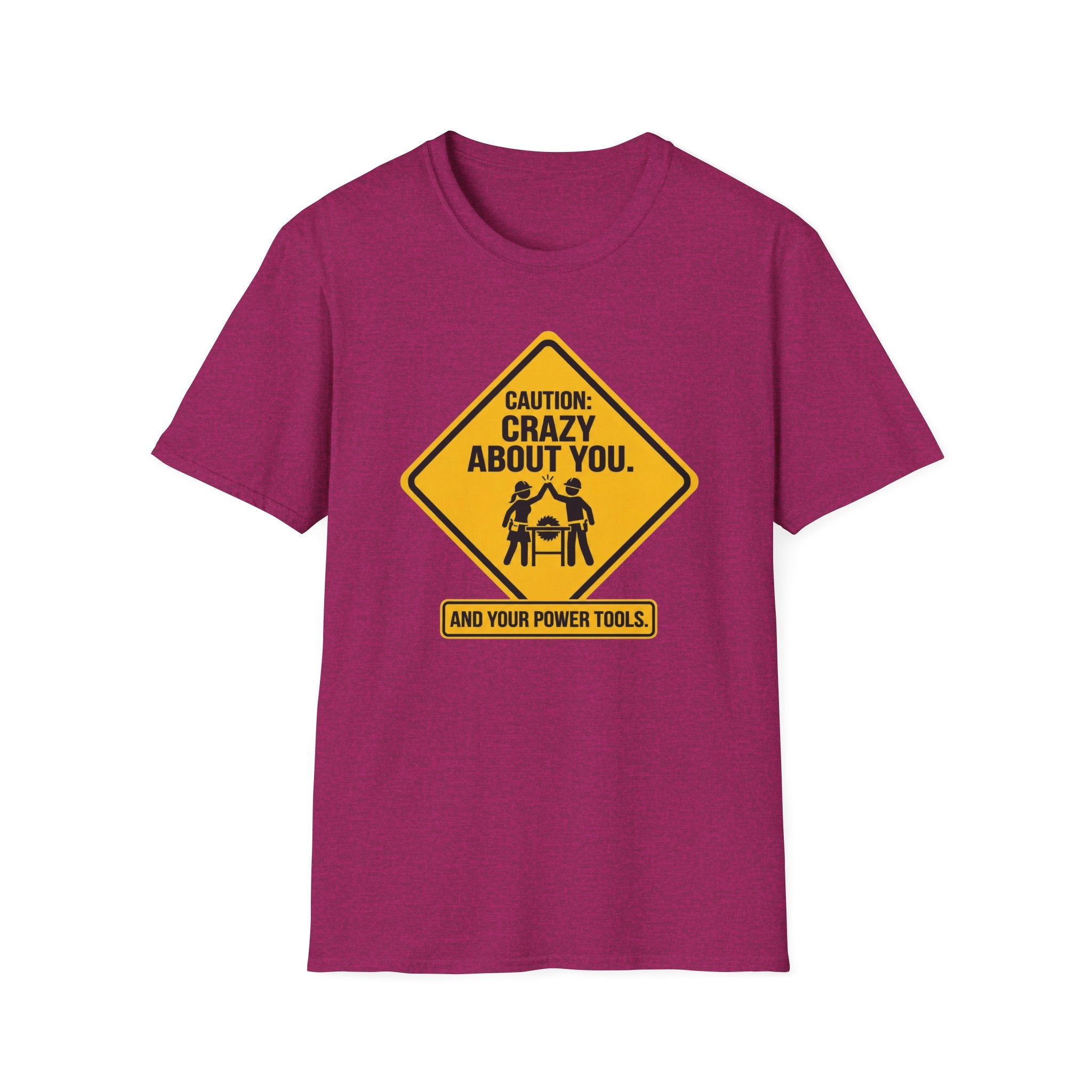 Caution_ Crazy About You .. And Your Power Tools T-Shirt