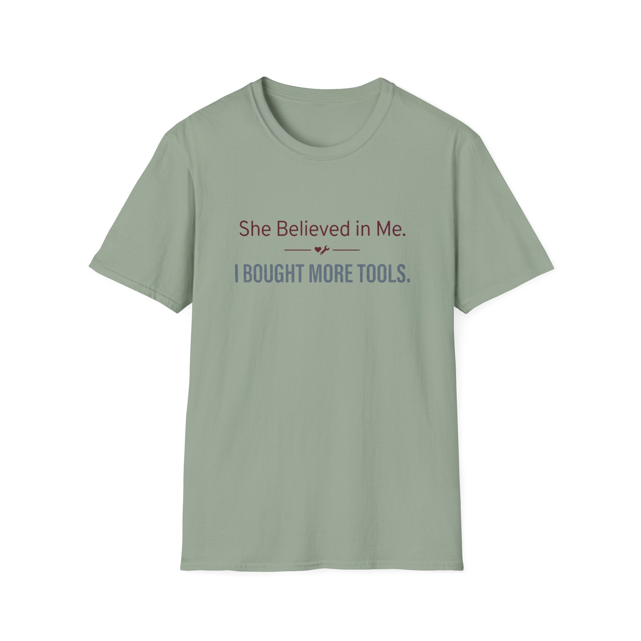 She Believed in Me. I Bought More Tools T-Shirt