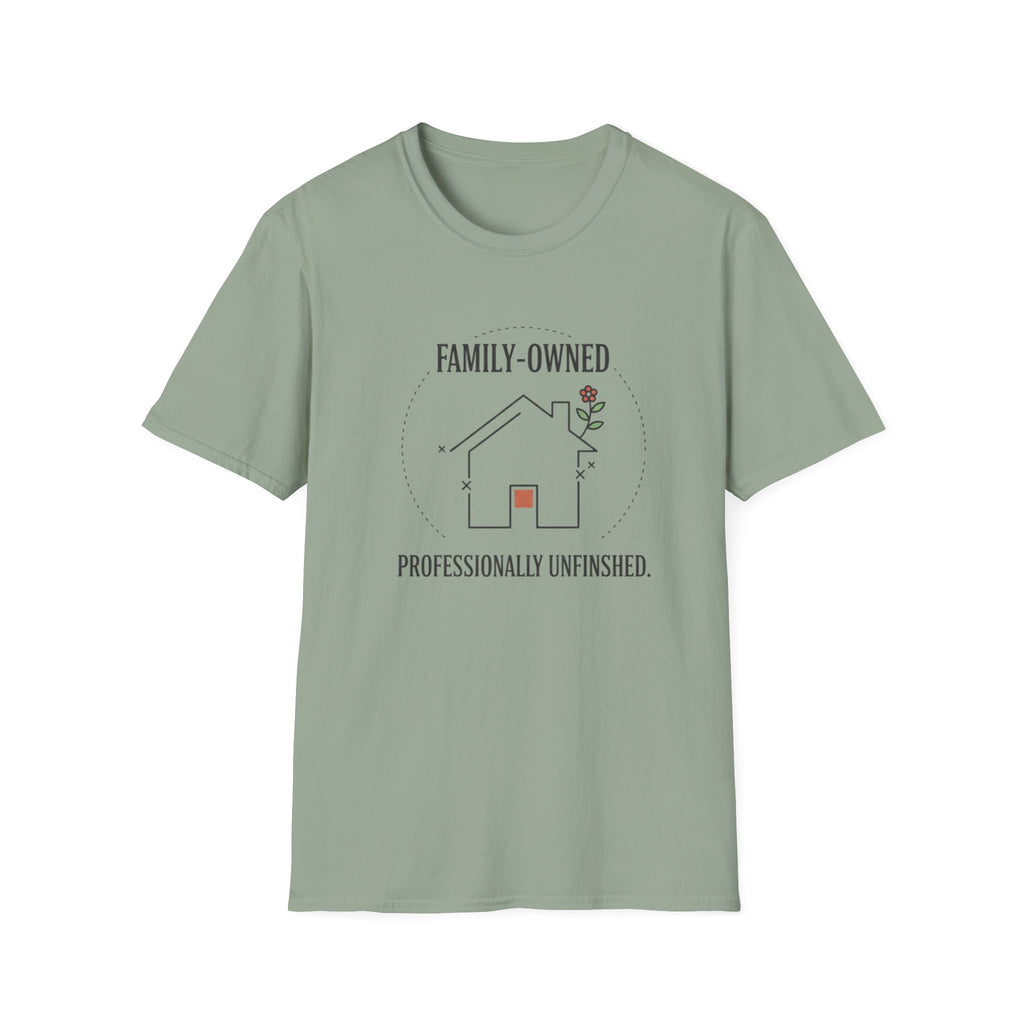 Family-Owned. Professionally Unfinished T-Shirt